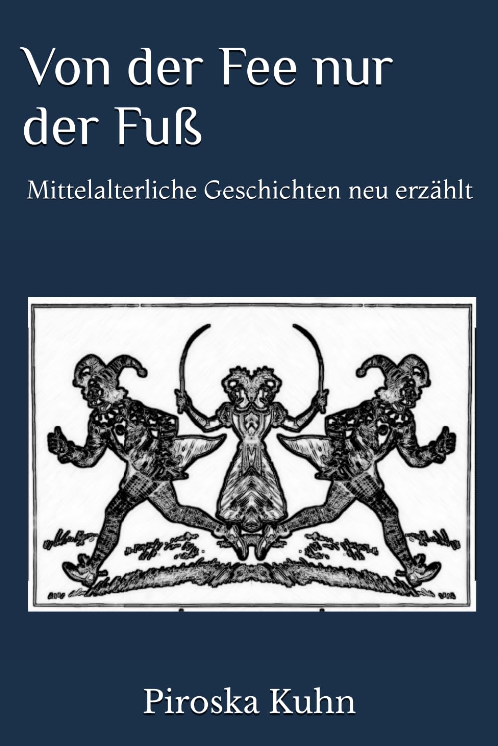 Von der Fee nur der Fuß: Mittelalterliche Geschichten neu erzählt