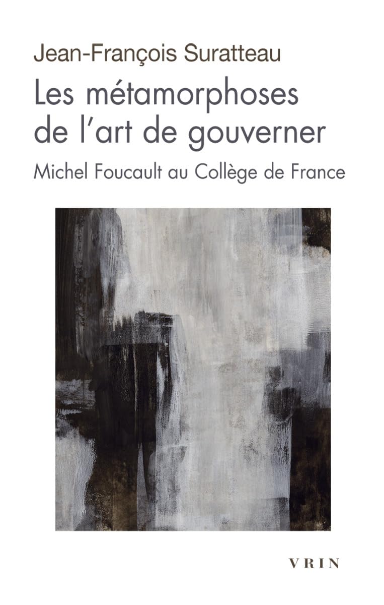 Les Metamorphoses de l'Art de Gouverner: Michel Foucault Au College de France (Moments Philosophiques)