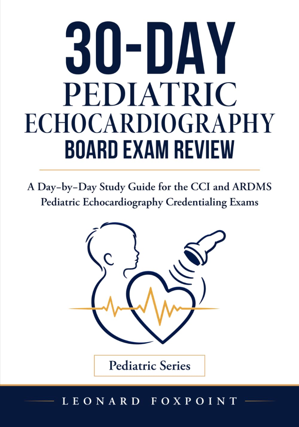 30-DAY PEDIATRIC ECHOCARDIOGRAPHY BOARD EXAM REVIEW: A Day by Day Study Guide for the CCI and ARDMS Pediatric Echocardiography Credentialing Exams
