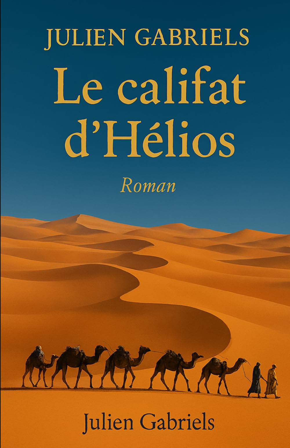 Le califat d'Hélios: Roman d’aventure onirique au cœur du désert, entre coutumes bédouines, passions brûlantes et la chute d’un califat fictif