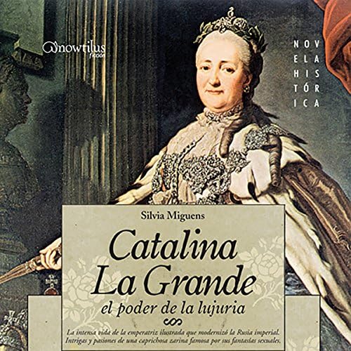 Catalina la Grande, El Poder de la Lujuria [Catherine the Great, The Power of Lust] - Silvia Miguens
