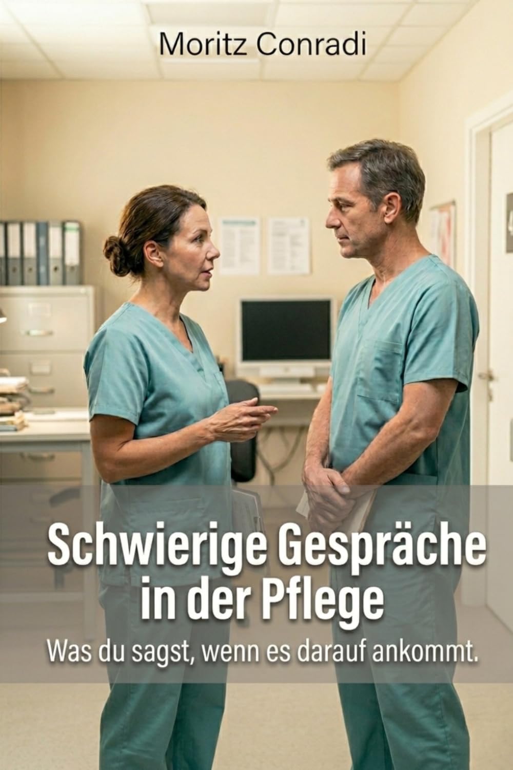 Schwierige Gespräche in der Pflege: Was du sagst, wenn es darauf ankommt.