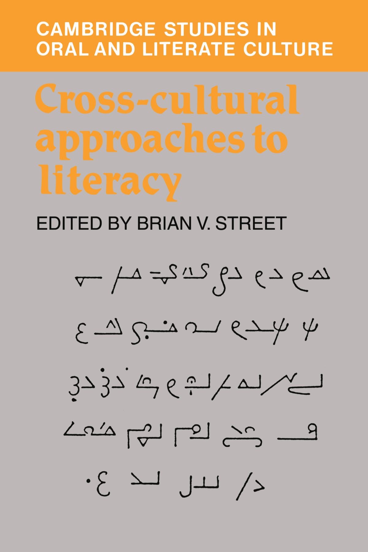 Cross-Cultural Approaches to Literacy: 23 (Cambridge Studies in Oral and Literate Culture, Series Number 23)