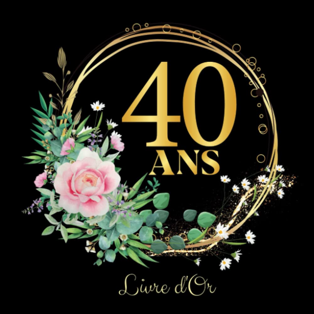 Independently published Livre d'or 40 ans: Carnet carré grand format à compléter de félicitations, de souhaits et de photos souvenirs. Thème; floral.