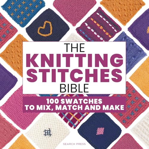 The Knitting Stitches Bible: 100 swatches to mix,...
