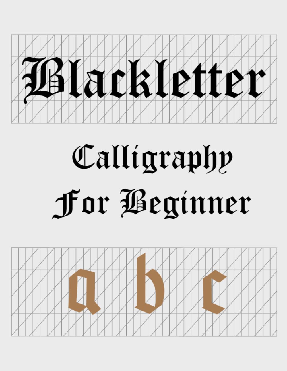 Blackletter calligraphy for beginners a b c: easy calligraphy alphabet