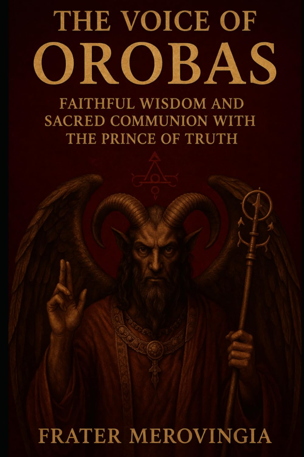 The Voice of Orobas: Faithful Wisdom and Sacred Communion with the Prince of Truth: 20 (Demonic Channels)
