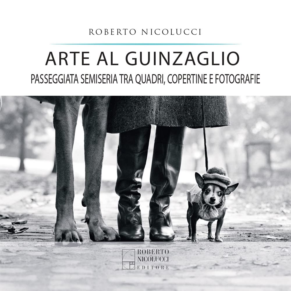 Arte Al Guinzaglio. Passeggiata Semiseria Tra Quadri, Copertine E Fotografie - 4