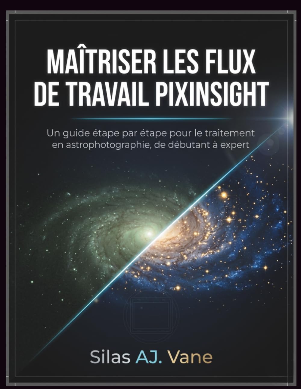 MAÎTRISER LES FLUX DE TRAVAIL PIXINSIGHT: Un guide étape par étape pour le traitement en astrophotographie, de débutant à expert