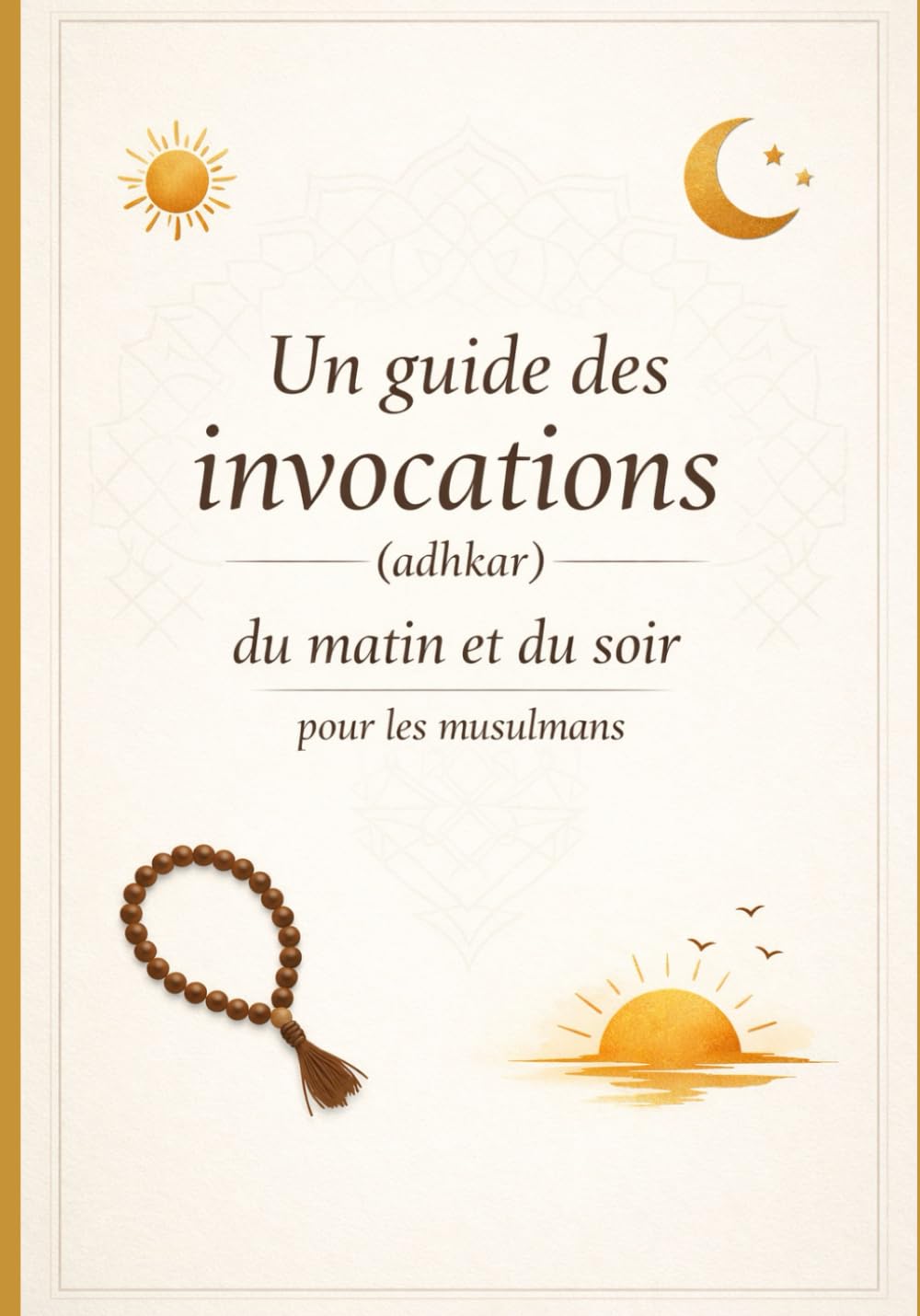 Un guide des invocations (adhkar) du matin et du soir pour les musulmans