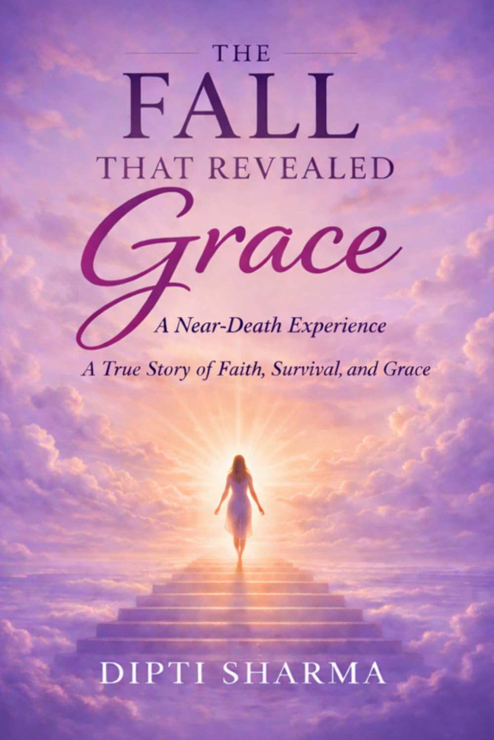 THE FALL THAT REVEALED GRACE: A Near-Death Experience, A True Story of Faith, Survival, and Grace