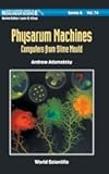 PHYSARUM MACHINES: COMPUTERS FROM SLIME MOULD (World Scientific Nonlinear Science Series a)