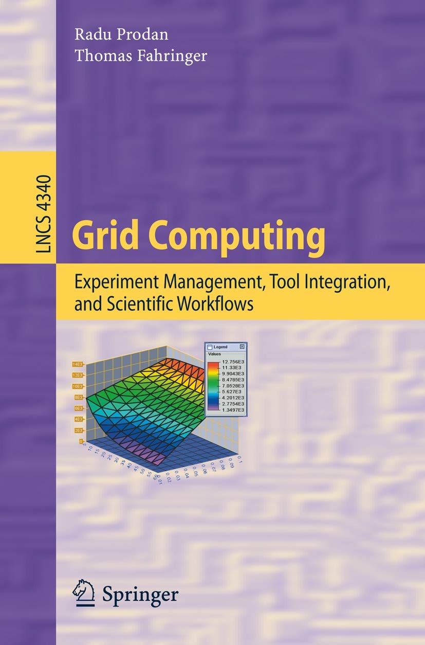 Grid Computing: Experiment Management, Tool Integration, and Scientific Workflows: 4340 (Programming and Software Engineering) view 3