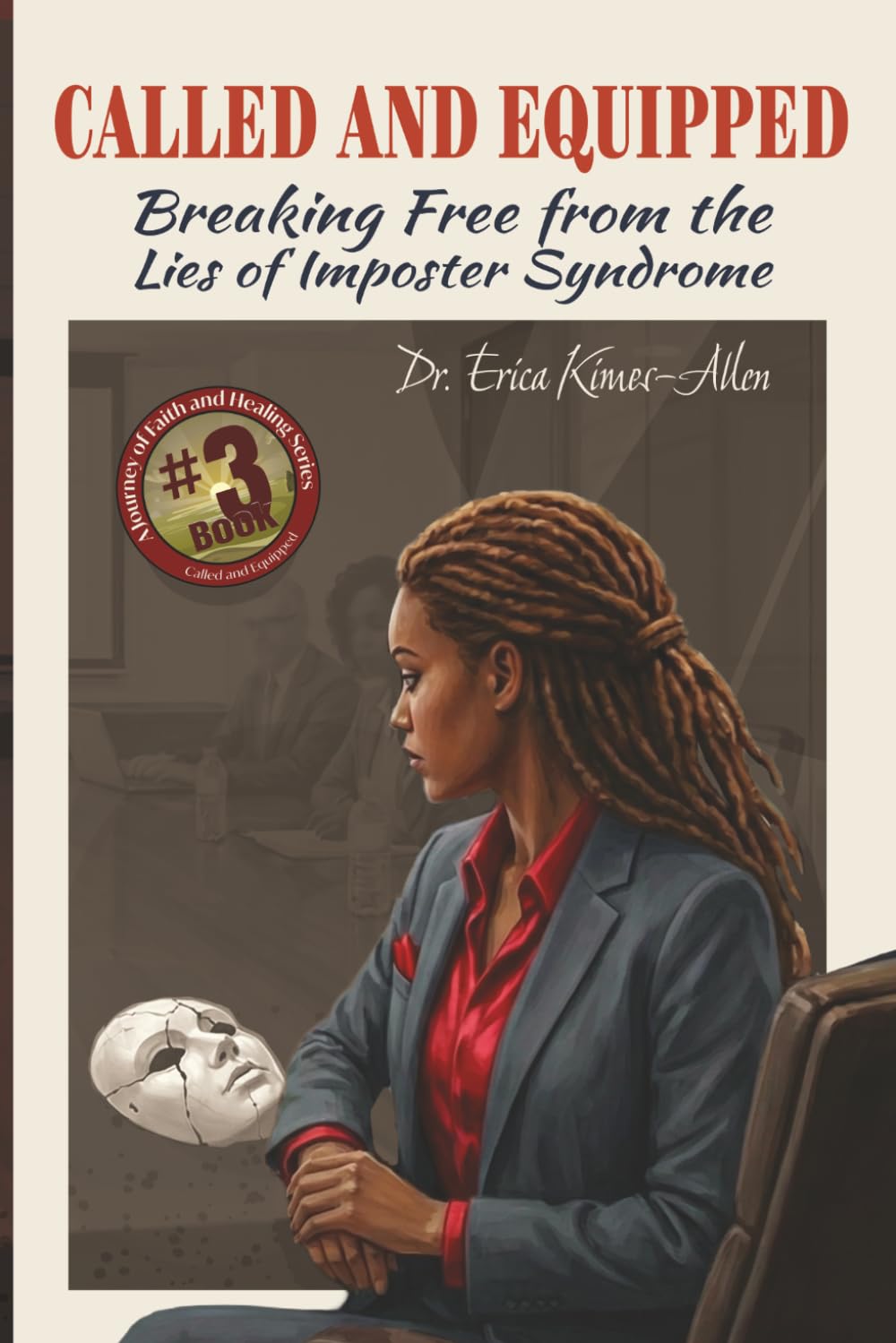 Called and Equipped: Breaking Free from the Lies of Imposter Syndrome (A Journey of Faith and Healing Series)