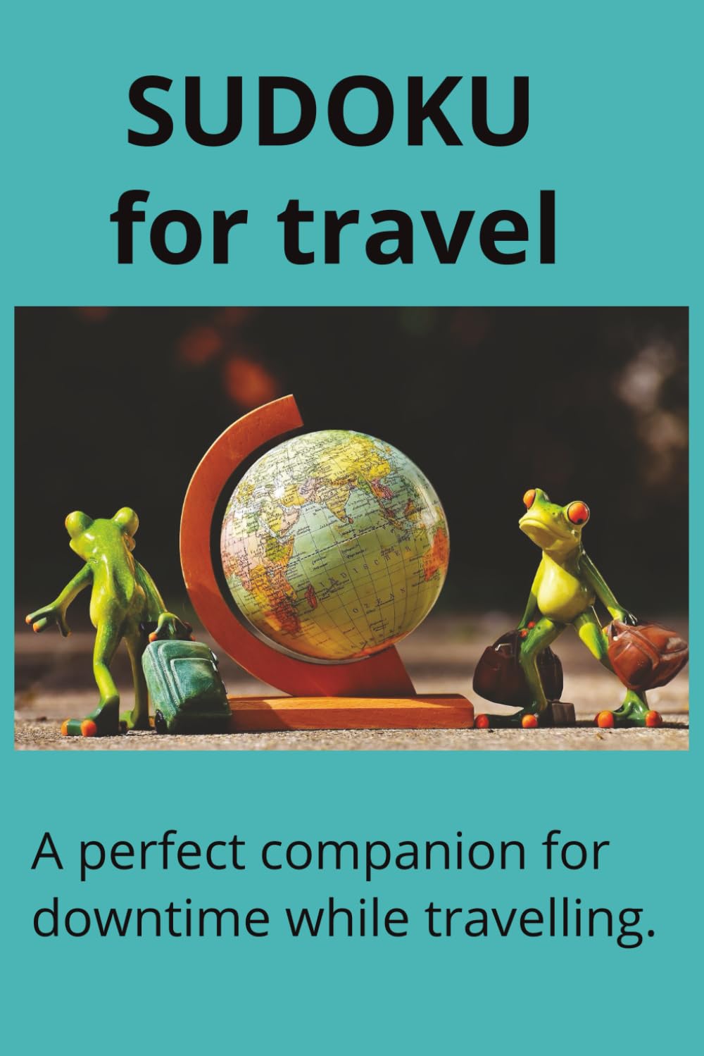 SUDOKU for travel: Sudoku puzzles for travel | A perfect companion for downtime while travelling | 6x9 inches, 110 pages | 50+ puzzles | Solutions included