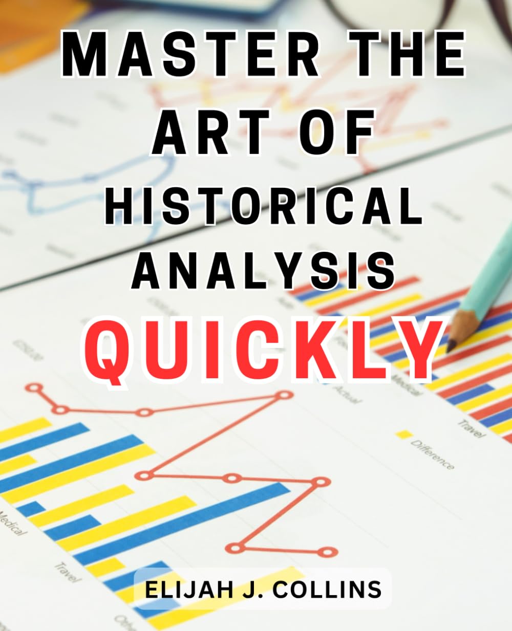 Master the art of historical analysis quickly.: Uncover the Fascinating World of Historiography: A Beginner's Journey into the Intricacies of History