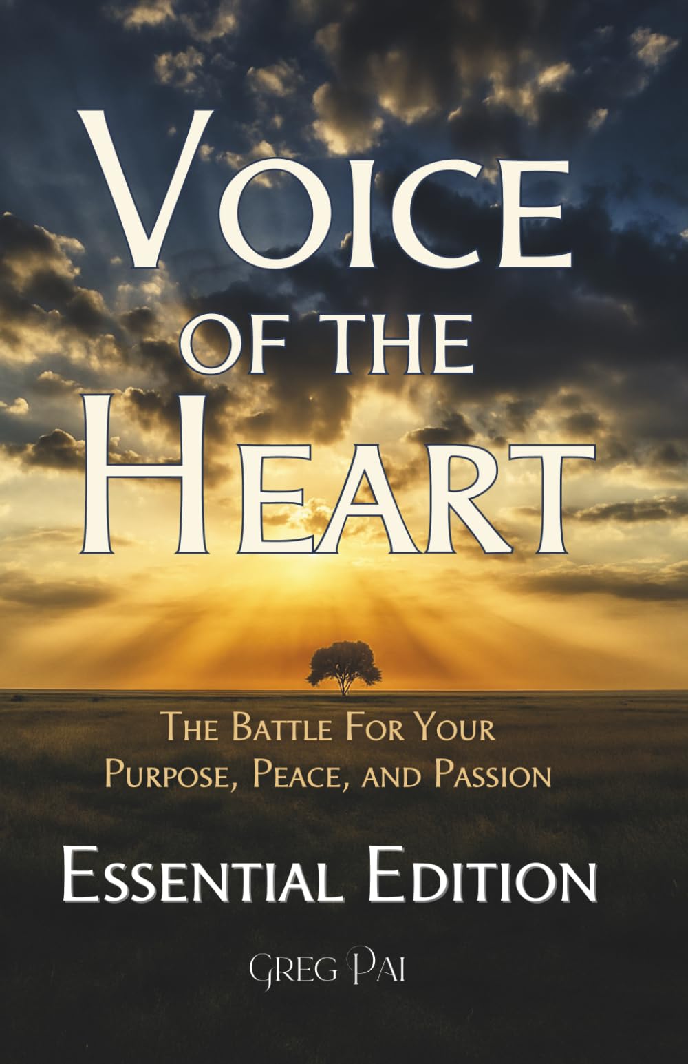 Voice of the Heart: The Battle For Your Purpose, Peace, and Passion: Essential Edition (Voice of the Heart Collection)