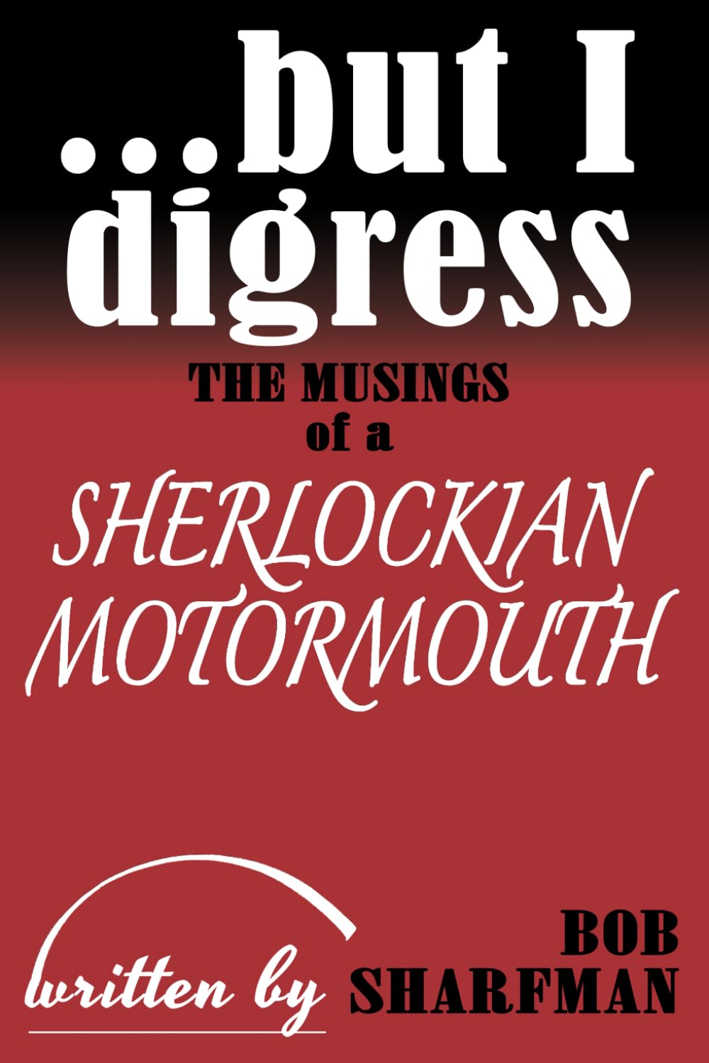...but I digress: The Musings of a Sherlockian Motormouth      Paperback – October 17, 2025