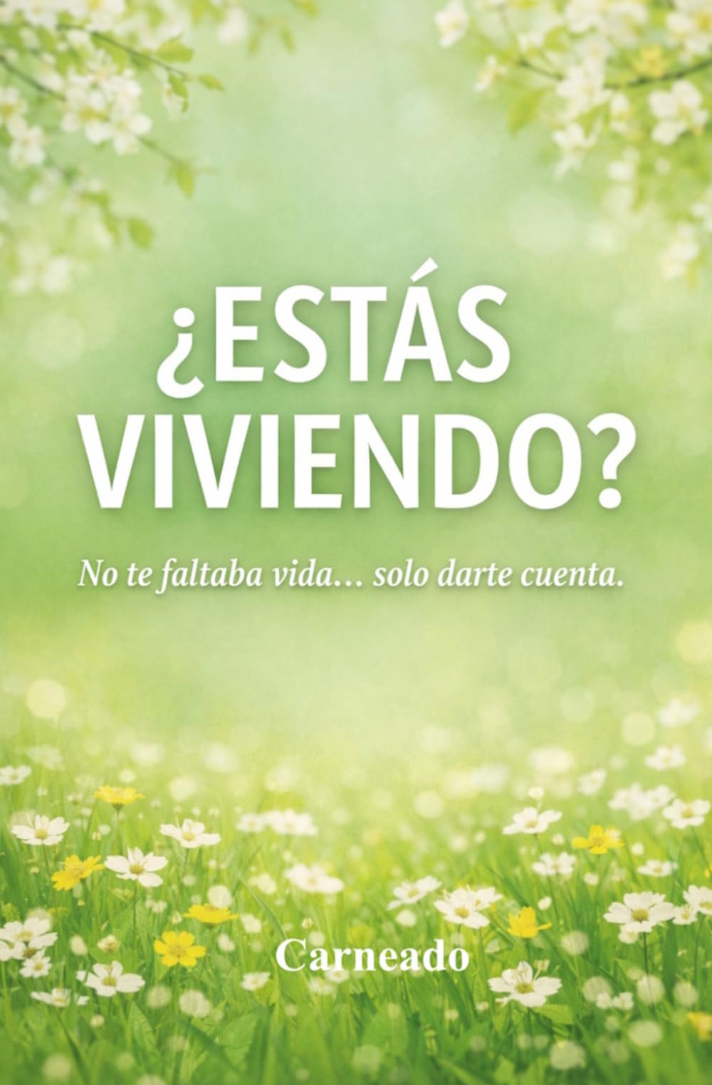 ¿Estás viviendo? “No te faltaba vida… solo darte cuenta.” (Colección de obras de Carneado)