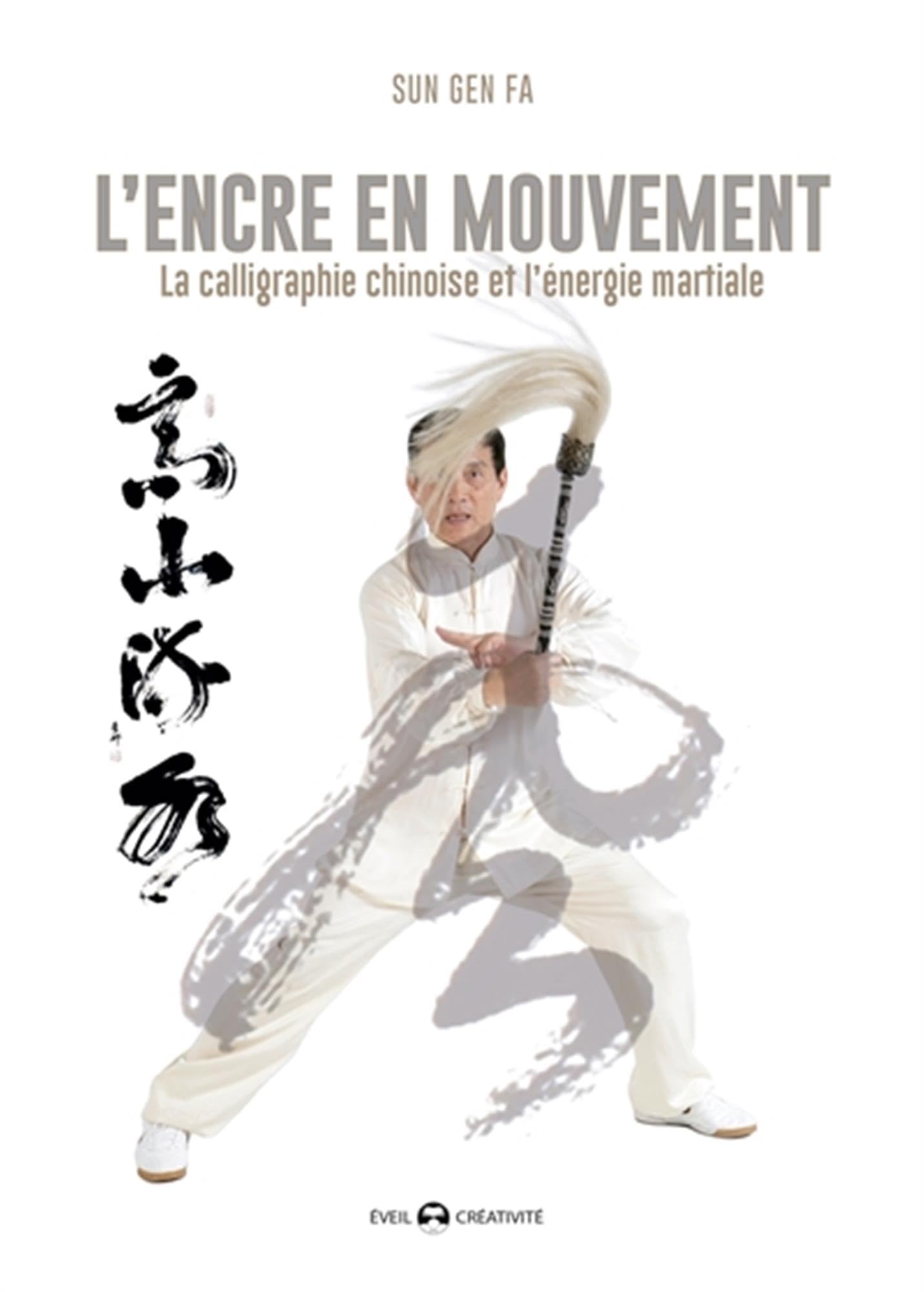 L'encre en mouvement: La calligraphie chinoise et l'énergie martiale