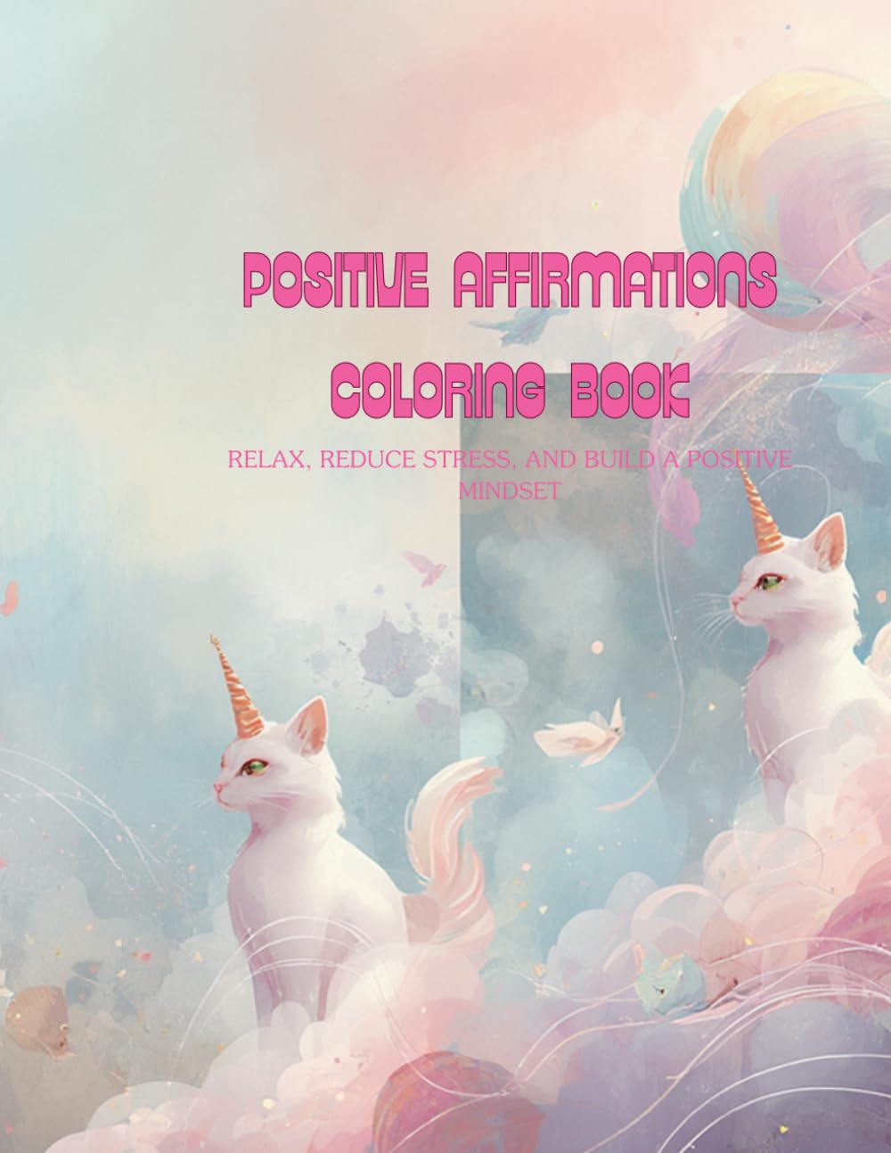 Positive Affirmations Coloring Book: Relax, Reduce Stress, and Build a Positive Mindset