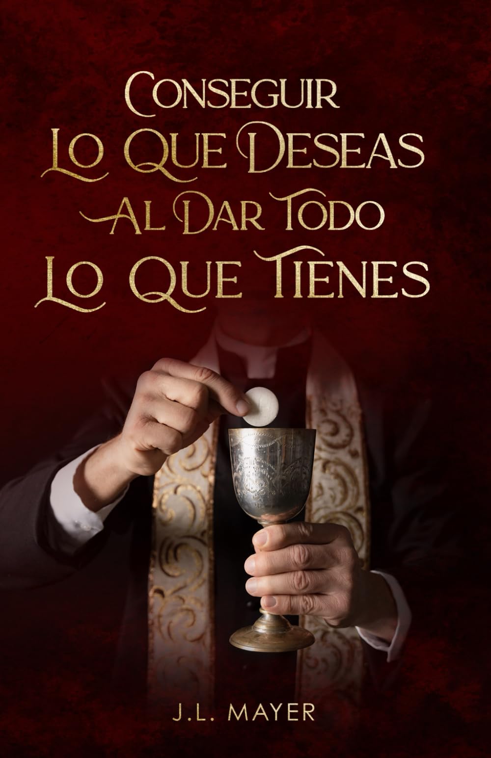 CONSEGUIR LO QUE DESEAS AL DAR TODO LO QUE TIENES (Spanish Edition)