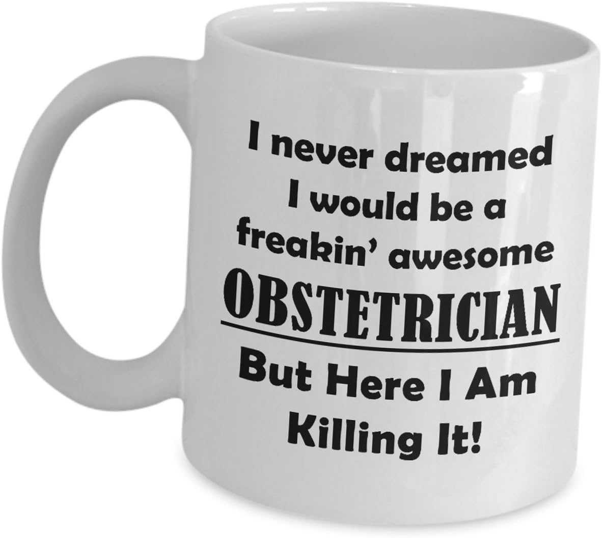 Amazon.com: Obstetrician Gifts - I Never Dreamed I Would Be A Freakin ...