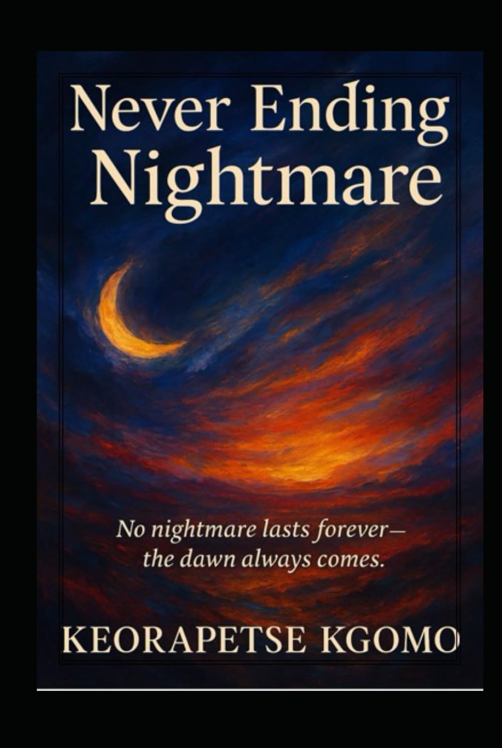 Never Ending Nightmare: No nightmare lasts forever - The dawn always comes.