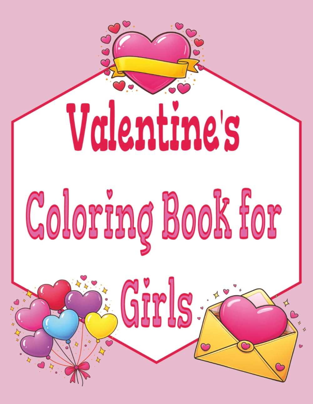 Valentines Coloring Book for Girls: A Fun and Creative Coloring Book for Girls 8–12 Filled with Hearts, Love, and Valentine Fun