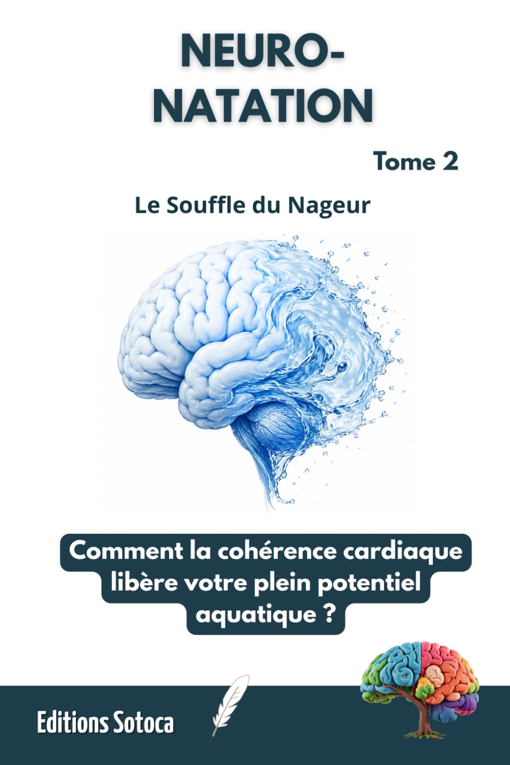 NEURO-NATATION : Le Souffle du Nageur: Comment la cohérence cardiaque libère votre plein potentiel aquatique ? (Tome 2)