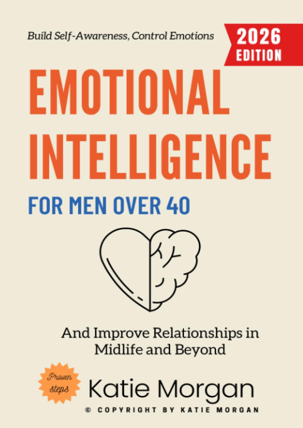 Emotional Intelligence for Men Over 40:: Build Self-Awareness, Control Emotions, and Improve Relationships in Midlife and Beyond