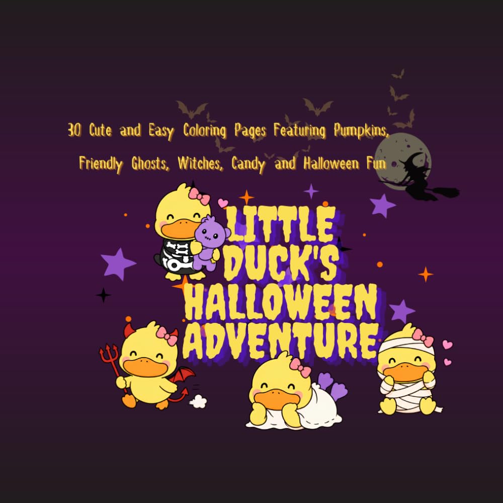 Little Duck's Halloween Adventure: 30 Cute and Easy Coloring Pages Featuring Pumpkins, Friendly Ghosts, Witches, Candy and Halloween Fun