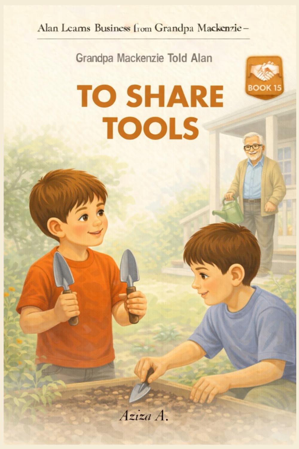 Grandpa Mackenzie Told Alan to Share Tools: 15 (Alan Learns Business from Grandpa Mackenzie)