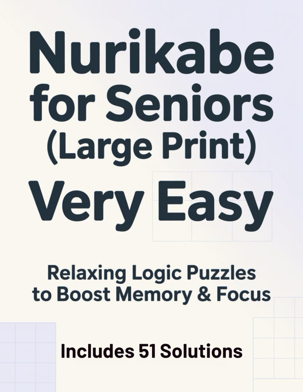 Nurikabe for Seniors (Large Print) — Very Easy: Relaxing Logic Puzzles to Boost Memory & Focus — Includes Solutions