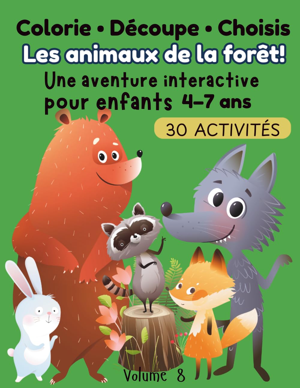 Colorie • Découpe • Choisis : Les animaux de la forêt !: Livre d’activités interactif pour enfants 4-7 ans – 30 activités pour colorier, découper et ... enfants | Découvre les animaux de la forêt