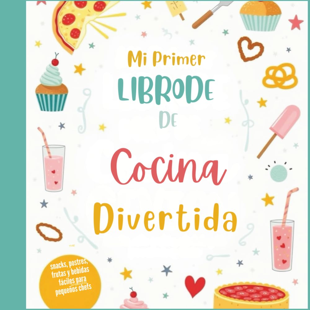Mi Primer Libro de Cocina Divertida: Snacks, postres, frutas y bebidas fáciles para pequeños chefs