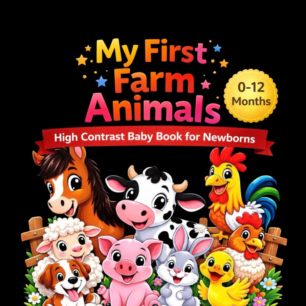 My First Farm Animals High Contrast Baby Book for Newborns and Infants 0-12 Months: Black and White Images to Stimulate Baby Vision
