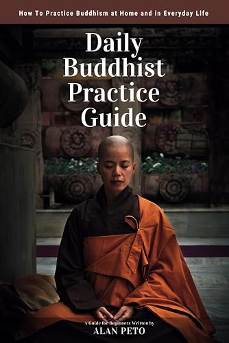Daily Buddhist Practice Guide: How to Practice Buddhism at Home and in Everyday Life