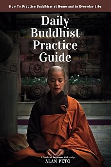 Daily Buddhist Practice Guide How to Practice Buddhism at Home and in Everyday Life