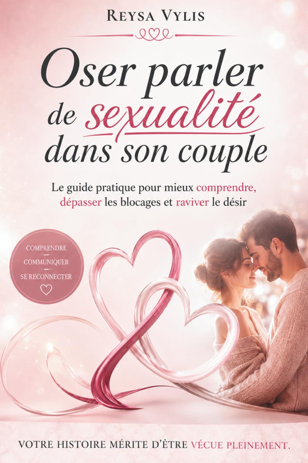 Oser parler de sexualité dans son couple: Le guide pratique pour mieux se comprendre et raviver le désir.