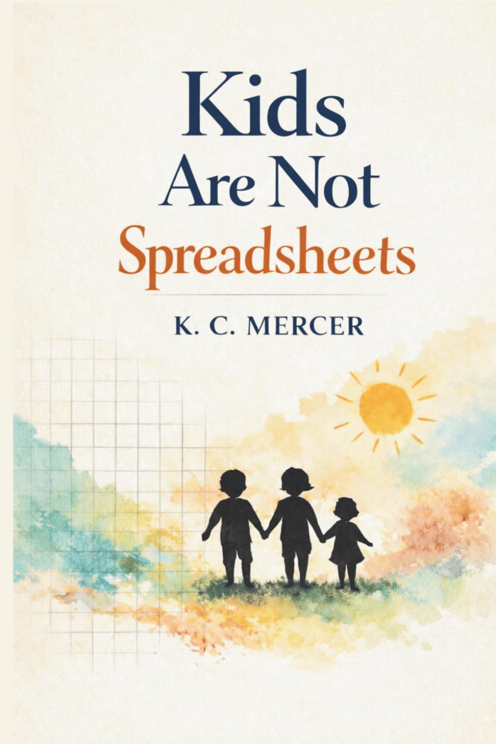 Kids Are Not Spreadsheets: Parenting Emotional Kids and Big Feelings: A Dad’s Journey with Three Very Different Children and Teaching Emotional Regulation (The Big Feelings Parenting Series)