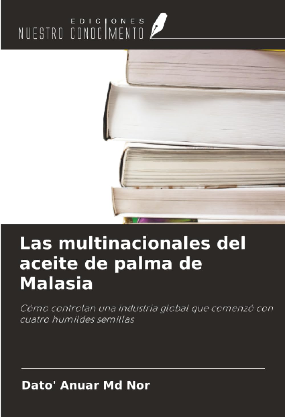 Las multinacionales del aceite de palma de Malasia: Cómo controlan una industria global que comenzó con cuatro humildes semillas