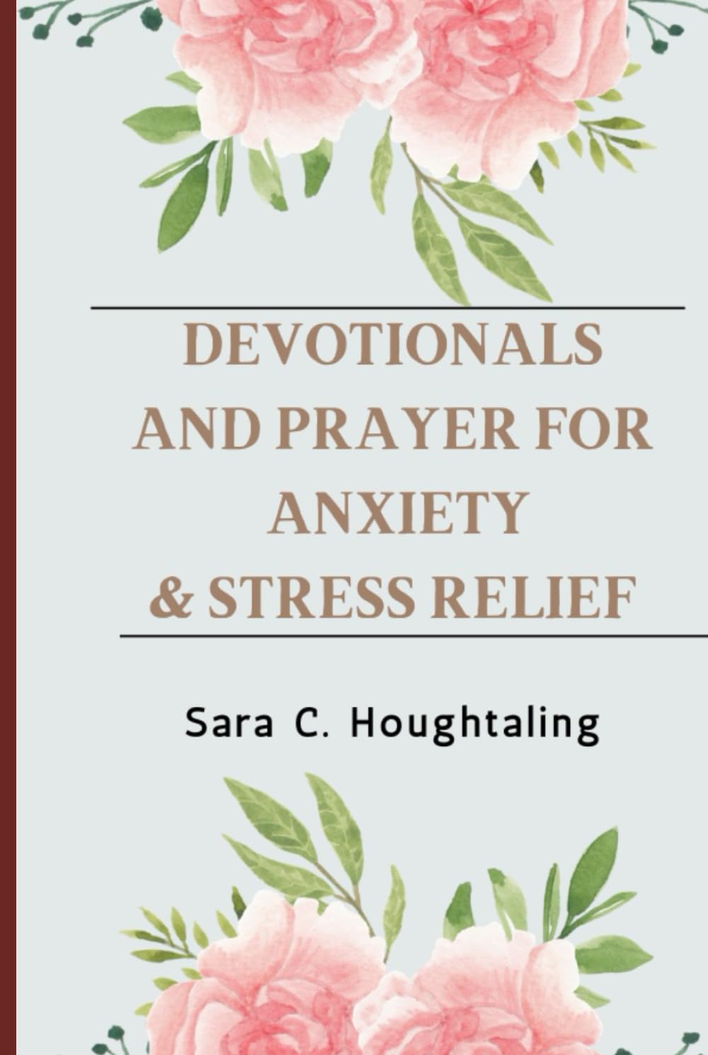 Devotionals and Prayer for Anxiety & Stress Relief: 30 Days of Scripture-Based Promises to Overcome Fear and Find Peace in God’s Word