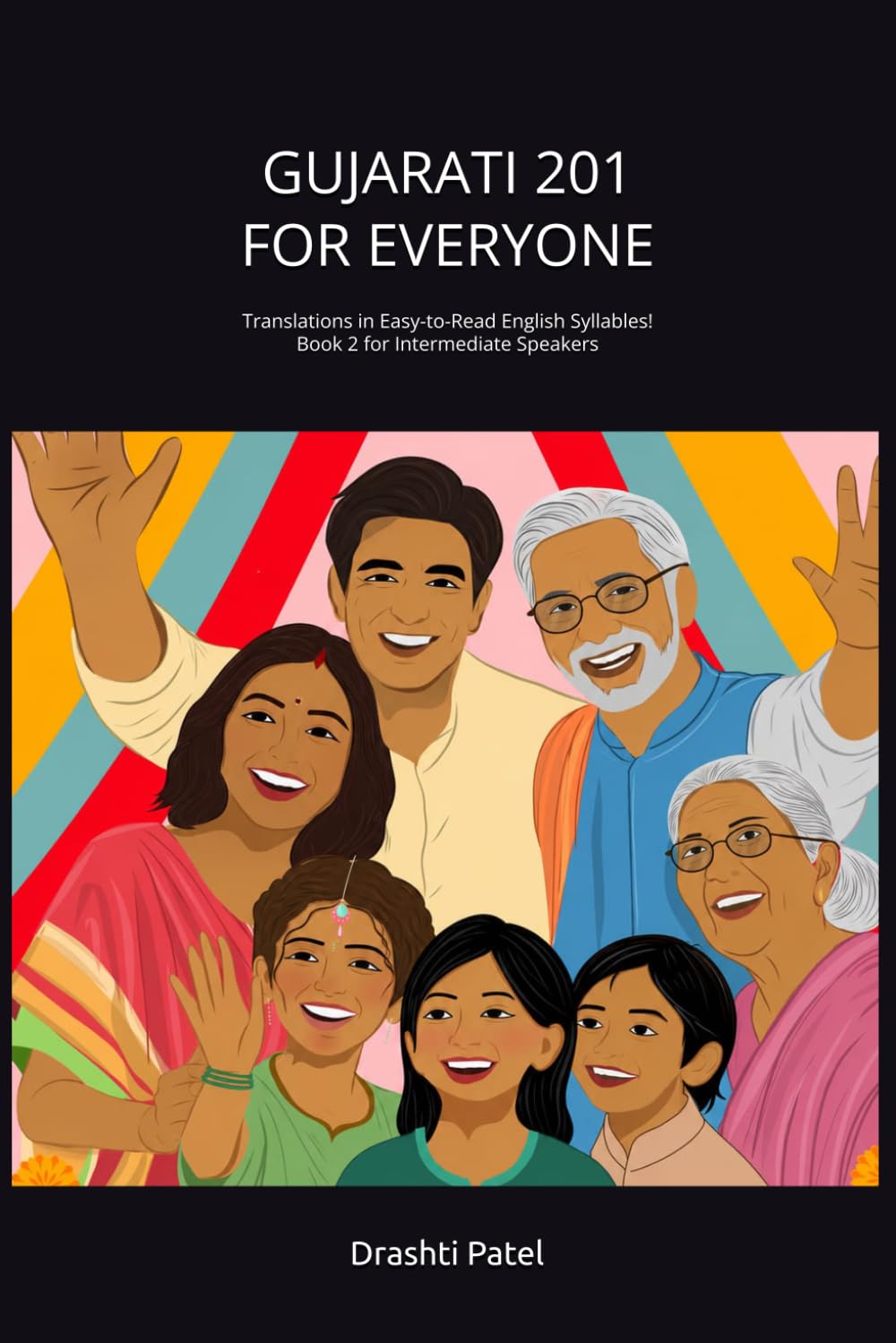 Gujarati 201 for Everyone: Book 2 for Intermediate Speakers ('Gujarati 101 for Everyone' and 'Gujarati 201 for Everyone')