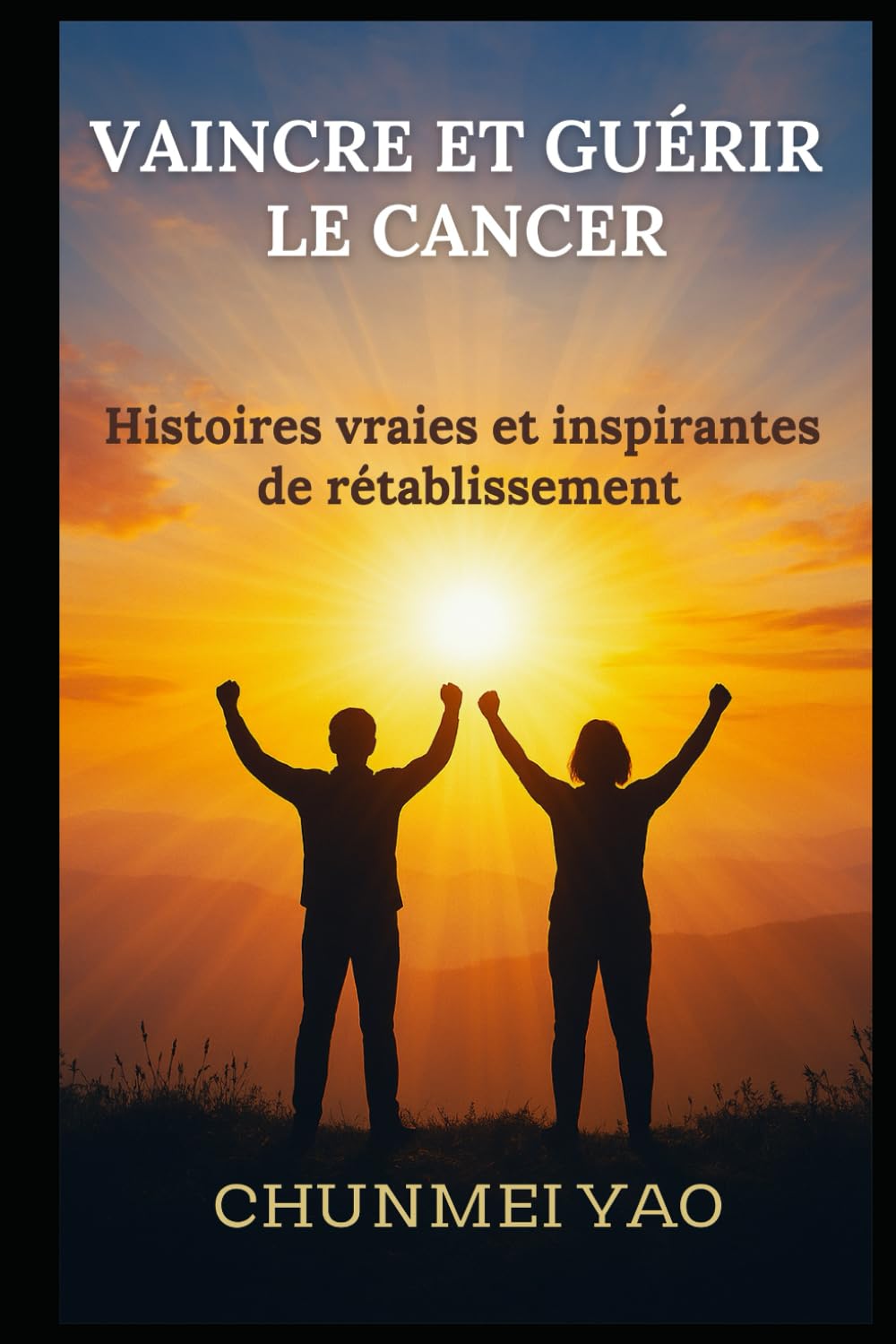 Vaincre et Guérir le Cancer: Histoires vraies et inspirantes de rétablissement