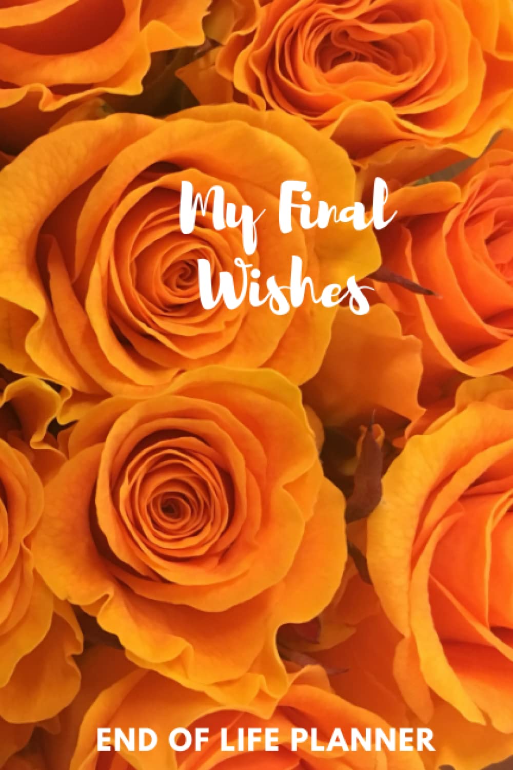 My Final Wishes, Checklist for My Family: A Guide to My History, Financial Plans and Final Wishes I'm Dead Now What?: End of life planner: Sorry for ... Information, Documents, Business.ORGANIZER