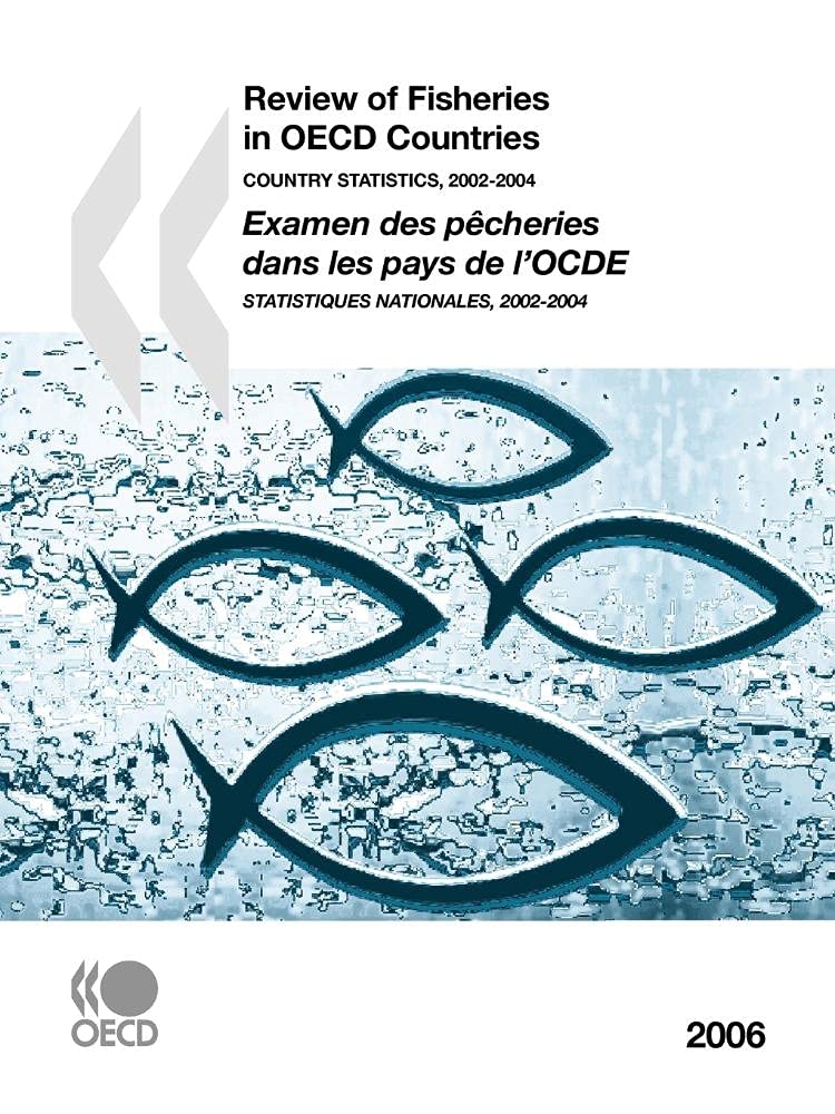 Review of Fisheries in OECD Countries: Country Statistics 2006: Edition 2006 (REVIEW OF FISHERIES IN O E C D MEMBER COUNTRIES)