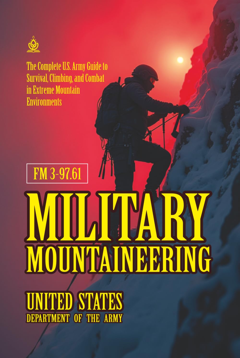 FM 3-97.61 Military Mountaineering: [Annotated] Survival, Climbing, and Combat in Extreme Mountain Environments
