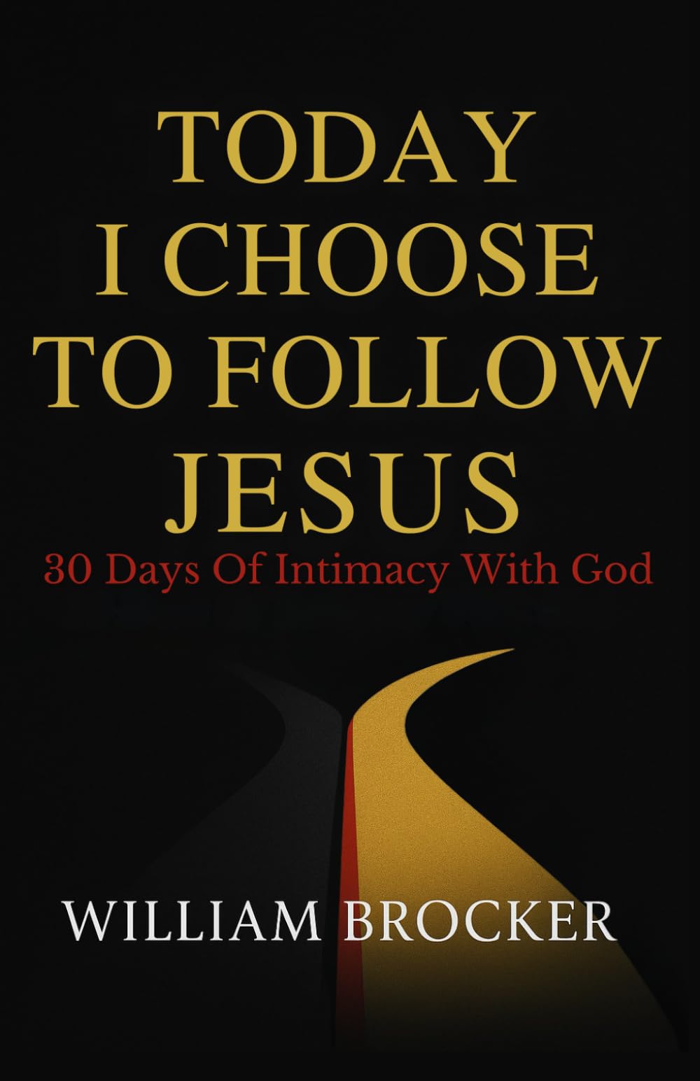 Today I Choose to Follow Jesus: 30 Days of Intimacy with God