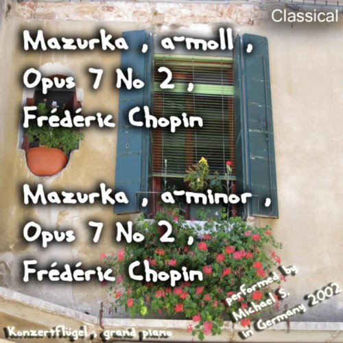 Mazurka , a-moll , Opus 7 No 2 , Frédéric Chopin , Mazurka , a-minor , Opus 7 No 2 , Frédéric Chopin